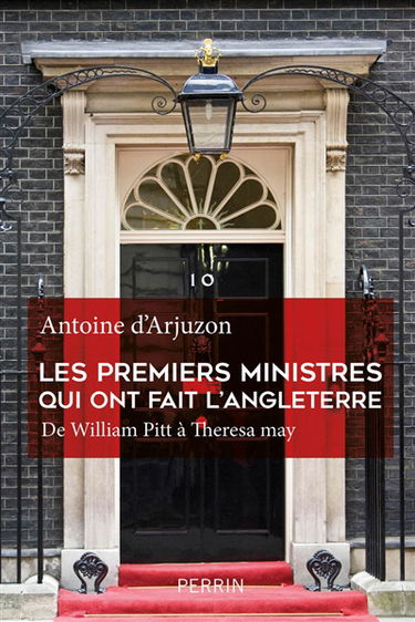 Les Premiers ministres qui ont fait l'Angleterre : de William Pitt à Theresa May