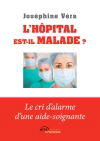 L'hôpital est-il malade ? : Le cri d'alarme d'une aide-soignante