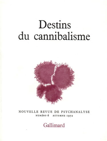 Nouvelle revue de psychanalyse, n° 6. Destin du cannibalisme