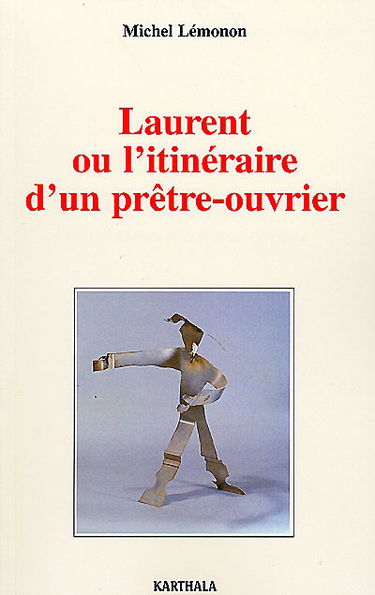 Laurent ou L'itinéraire d'un prêtre-ouvrier