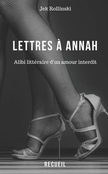 Lettres à Annah: Alibi littéraire d'un amour interdit