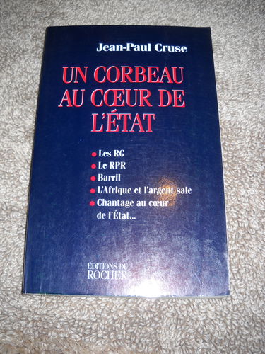 Le corbeau au coeur de l'Etat : les RG, le RPR, Barril, l'Afrique et l'argent sale, chantage au coeur de l'Etat