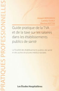 Guide pratique de la TVA et de la taxe sur les salaires dans les établissements publics de santé : la fiscalité des établissements publics de santé et des autres structures médico-sociales