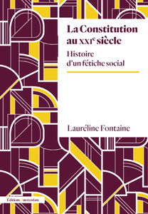 La Constitution au XXIe siècle : histoire d'un fétiche social