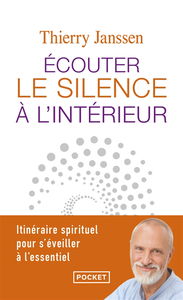 Ecouter le silence à l'intérieur : itinéraire spirituel pour s'éveiller à l'essentiel