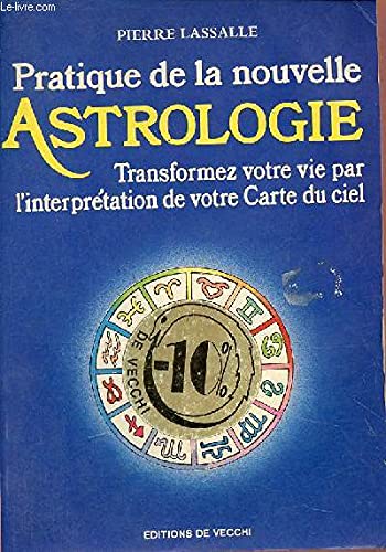 Pratique de la nouvelle astrologie : Transformez votre vie par l'interprétation de votre Carte du ciel