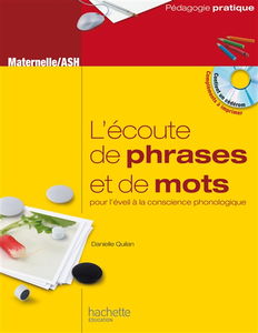 L'écoute de phrases et de mots, pour l'éveil à la conscience phonologique : jeux et activités pour analyser le langage oral et le langage écrit à la maternelle et en ASH