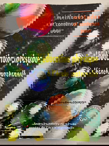 Méthodes et contenus pour l'éducation physique à l'école maternelle : toutes les activités pour les trois années de l'école maternelle