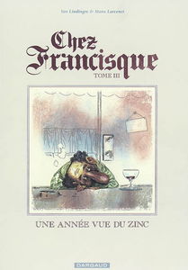 Chez Francisque. Vol. 3. Une année vue du zinc