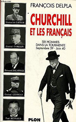 Churchill et les Français: Six personnages dans la tourmente, 1939-1940