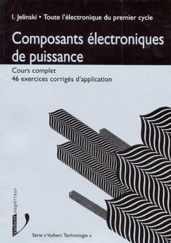 Toute l'électronique du premier cycle. Vol. 4. Composants, électronique de puissance : cours complets avec 46 exercices corrigés d'application