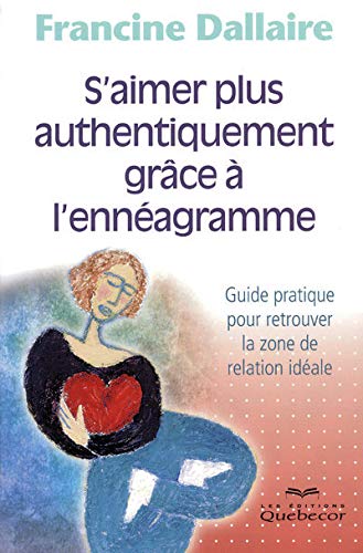 Couverture de s'aimer plus authentiquement grâce à l'enneagramme guide pratique pour retrouver la zone relation id