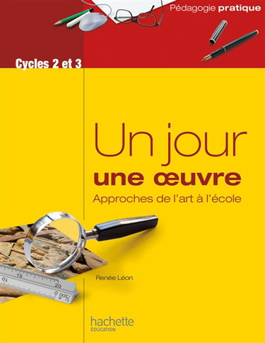 Un jour, une oeuvre : approches de l'art à l'école : cycles 2 et 3
