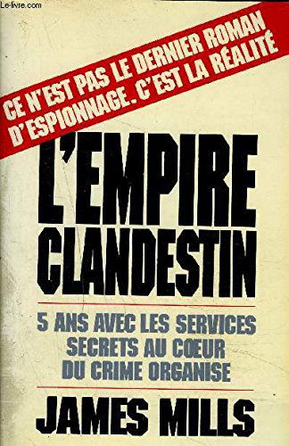 L'Empire clandestin : cinq ans avec les services secrets au coeur du crime organisé
