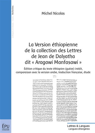 La version éthiopienne de la collection des lettres de jean de dalyatha dit « aragawi manfasawi » : Edition critique du texte éthiopien (guèze) inédit, comparaison avec la version arabe, traduction française, étude