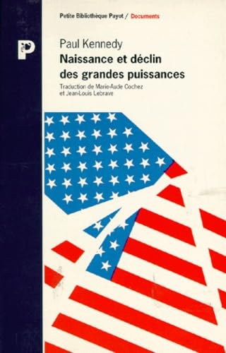 Naissance Et Declin Des Grandes Puissances. Transformations Economiques Et Conflits Militaires Entre 1500 Et 2000