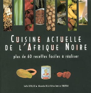 Cuisine actuelle de l'Afrique noire : plus de 60 recettes faciles à réaliser