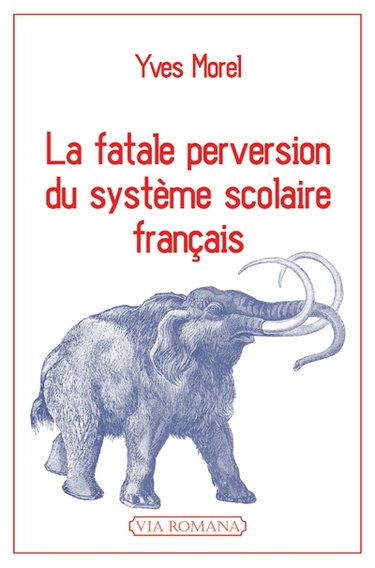 Couverture de La fatale perversion du système scolaire français