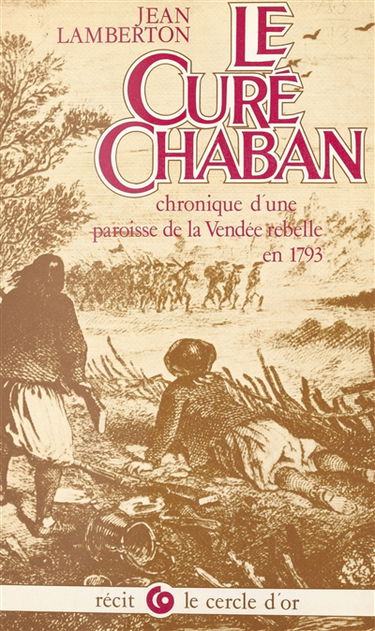 Le Curé Chaban : chronique d'une paroisse de la Vendée rebelle de 1793