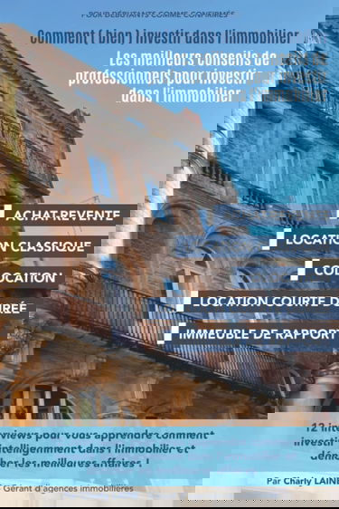 Comment (bien) investir dans l'immobilier: Les meilleurs conseils de professionnels pour investir dans l'immobilier