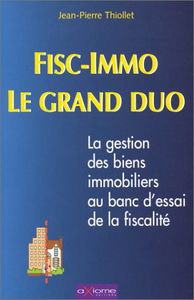 Fisc immo : le grand duo : la gestion des biens immobiliers au banc d'essai de la fiscalité