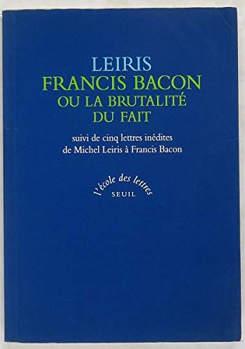 Francis Bacon ou La brutalité du fait. cinq lettres inédites de Michel Leiris à Francis Bacon sur le réalisme