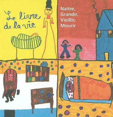 Le livre de la vie : naître, grandir, vieillir, mourir