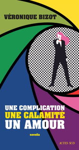 Une complication, une calamité, un amour : novella