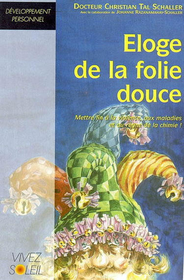Eloge de la folie douce : nous avons le pouvoir de mettre fin à la violence, aux maladies et au règne de la chimie ?