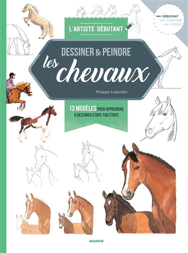 Couverture de Dessiner & peindre les chevaux : 13 modèles pour apprendre à dessiner étape par étape