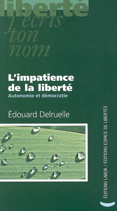 L'impatience de la liberté : autonomie et démocratie