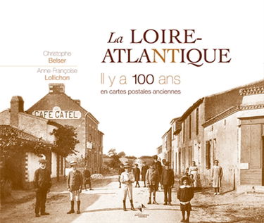 La Loire-Atlantique, il y a 100 ans : en cartes postales anciennes
