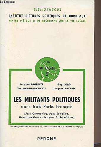 Les Militants politiques dans trois partis français : Parti communiste, Parti Socialiste, Union des démocrates pour la république