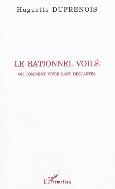 Le rationnel voilé ou Comment vivre sans Descartes