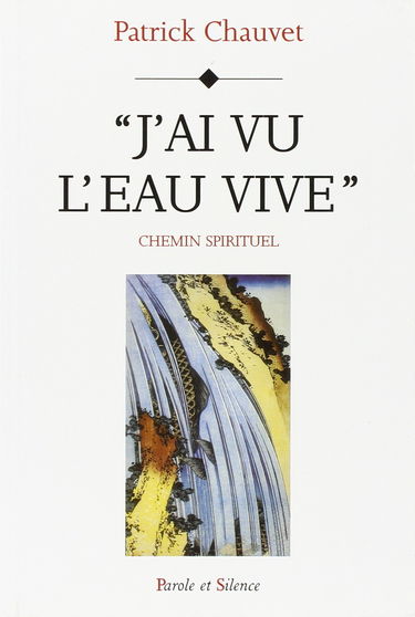 J'ai vu l'eau vive : chemin spirituel