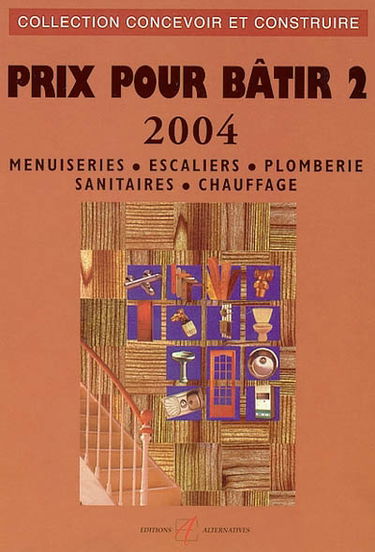 Prix pour bâtir : prix 2004. Vol. 2. Menuiseries, escaliers, plomberie, sanitaires, chauffage