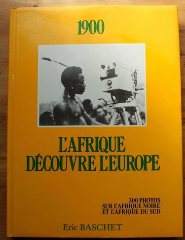 1900: L'Afrique découvre l'Europe . 300 photos sur l'Afrique noire et l'Afrique du Sud.