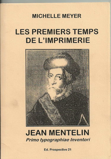 Les premiers temps de l'imprimerie : Jean Mentelin, primo typographiae inventori
