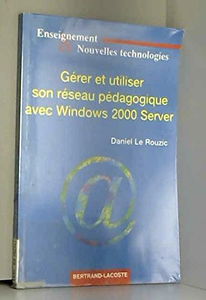 Gérer et utiliser son réseau pédagogique avec Windows 2000 Server