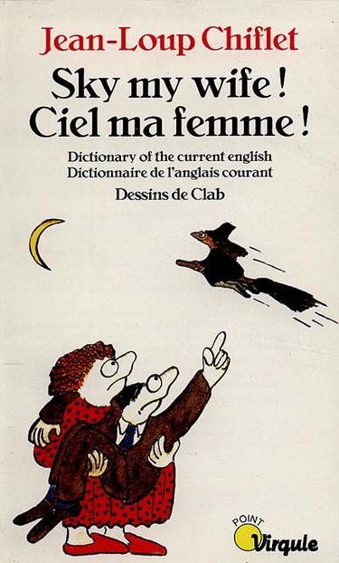 Sky my wife : dictionary of the current English. Ciel ma femme ! : dictionnaire de l'anglais courant