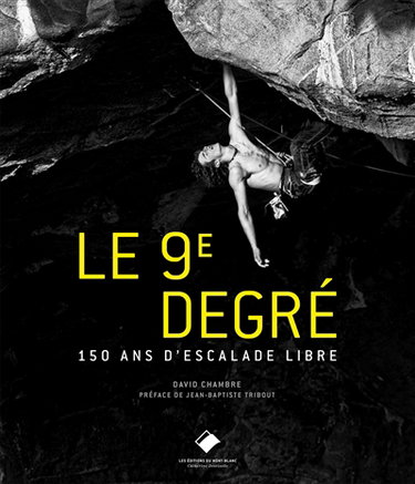 Couverture de Le 9e degré : 150 ans d'escalade libre