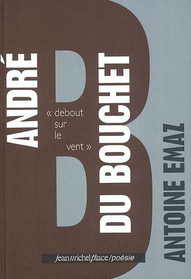 André Du Bouchet : debout sur le vent