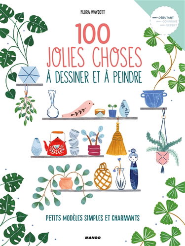 100 jolies choses à dessiner et à peindre : petits modèles simples et charmants