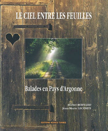 Le ciel entre les feuilles : balades en pays d'Argonne