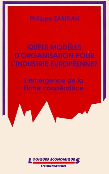 Couverture de Quels modèles d'organisation pour l'industrie européenne ? : l'émergence de la firme coopératrice