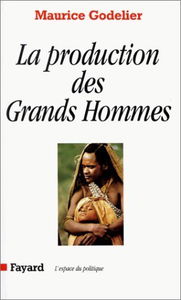 La Production Des Grands Hommes. Pouvoirs Et Domination Masculine Chez Les Baruya De Nouvelle-Guinee