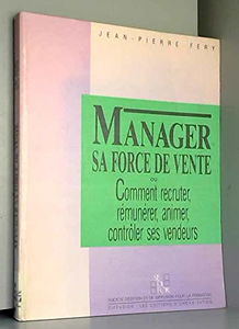 Manager sa force de vente : comment recruter, rémunérer, animer, contrôler ses vendeurs ?