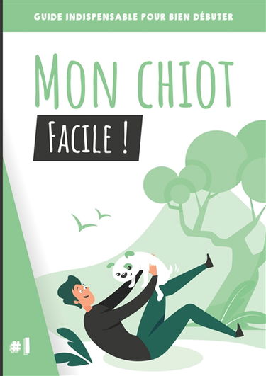 Mon chiot, facile ! : Guide indispensable pour bien débuter