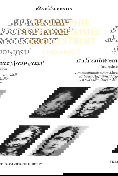 Biographie d'Yvonne-Aimée de Malestroit (1901-1951). Vol. 1. La sainte enfance (1901-1922)