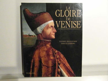 La gloire de Venise : dix siècles de rêve et d'invention